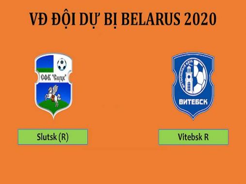 Nhận định Slutsk (R) vs Vitebsk (R) 19h00, 10/4 (Dự bị Belarus)