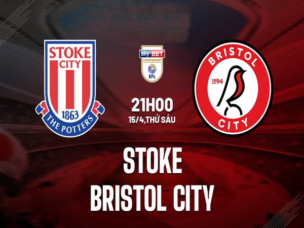 Soi kèo Châu Á Stoke City vs Bristol, 21h00 ngày 15/04