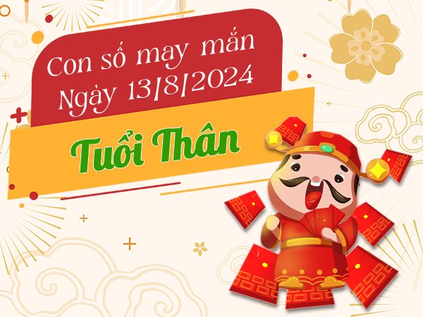 Con số may mắn tuổi Thân hôm nay ngày 13/8/2024 tiền về chật ví