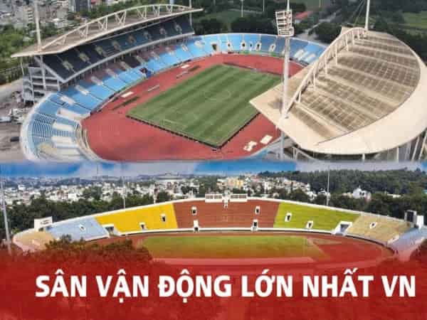 TOP sân vận động lớn nhất Việt Nam nổi tiếng nhất