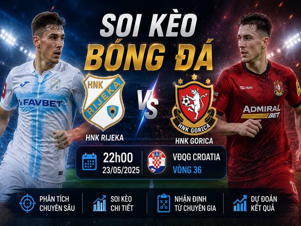 Soi kèo HNK Rijeka với HNK Gorica, 22h00 đêm nay 23/05 chi tiết