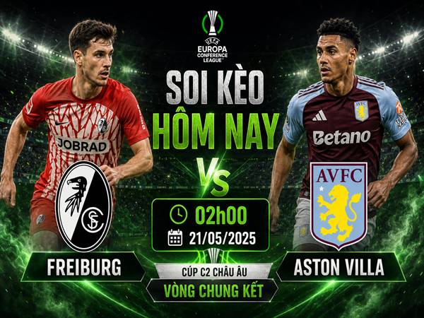 Soi kèo hôm nay Freiburg với Aston Villa ngày 21/05 chính xác