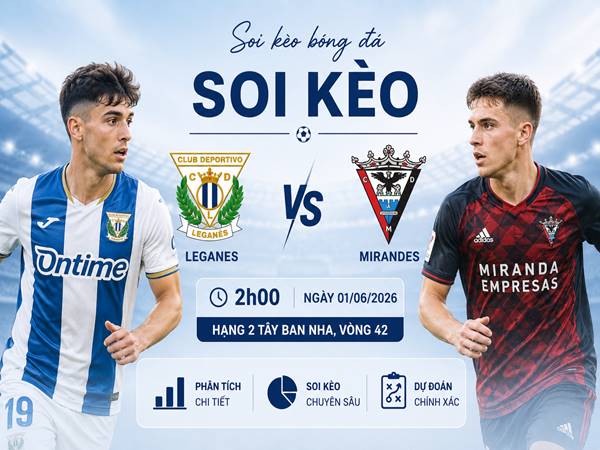 Thông tin kèo Leganes với Mirandes 2h sáng ngày 1/06