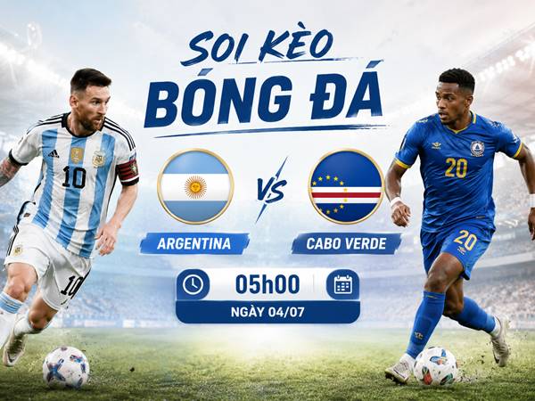 Thông tin kèo Argentina với Cabo Verde 5h hôm nay ngày 04/07