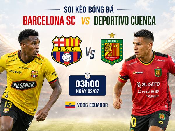 Nhận định hôm nay Barcelona SC với Deportivo Cuenca ngày 02/07 chính xác