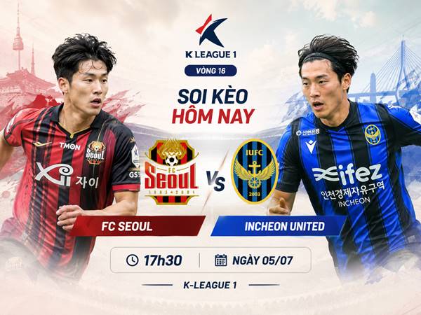 Phân tích tỷ lệ FC Seoul với Incheon United 17h30 hôm nay