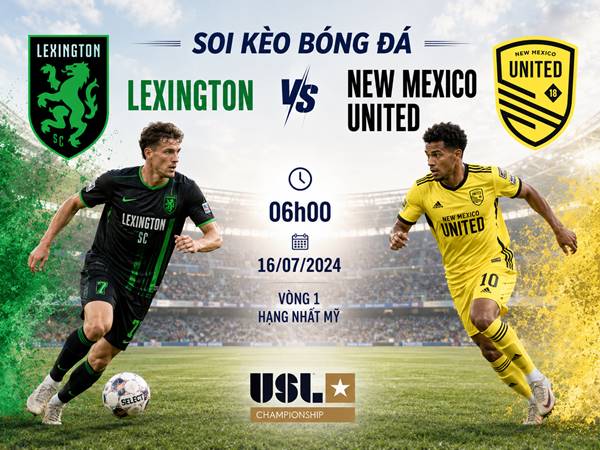 Phân tích tỷ lệ Lexington với New Mexico United 6h hôm nay