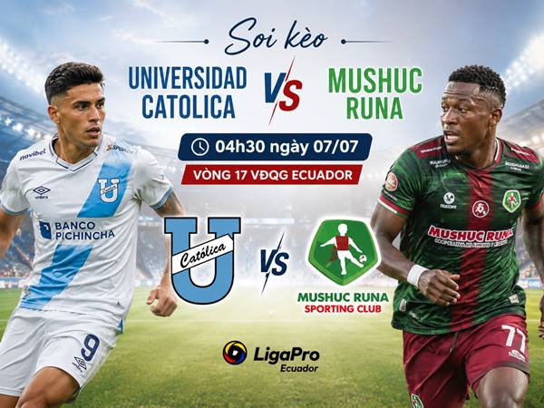 Phân tích tỷ lệ Universidad Catolica với Mushuc Runa 04h30 đêm nay